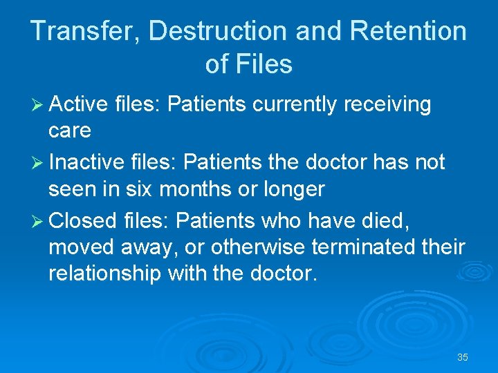 Transfer, Destruction and Retention of Files Ø Active files: Patients currently receiving care Ø
