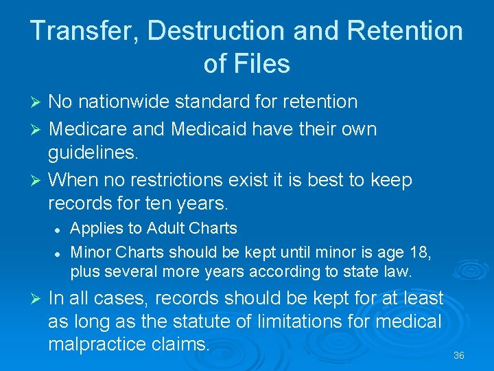 Transfer, Destruction and Retention of Files No nationwide standard for retention Ø Medicare and