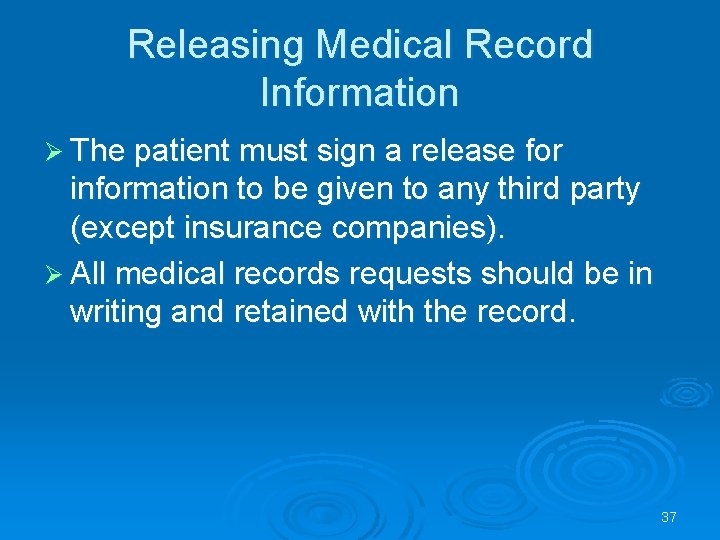 Releasing Medical Record Information Ø The patient must sign a release for information to