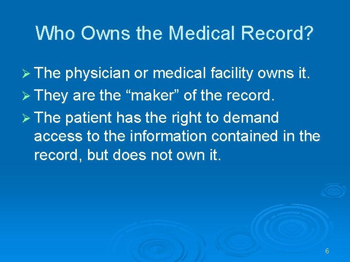 Who Owns the Medical Record? Ø The physician or medical facility owns it. Ø