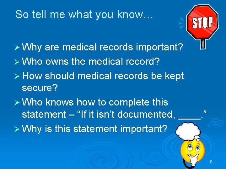 So tell me what you know… Ø Why are medical records important? Ø Who