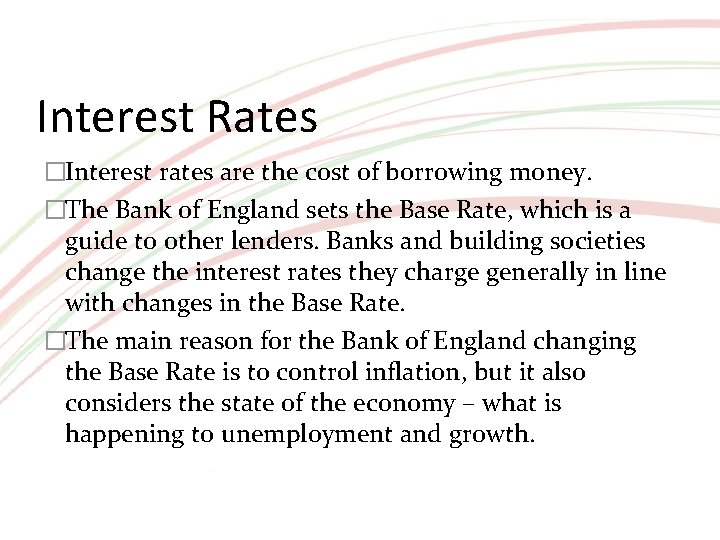 Interest Rates �Interest rates are the cost of borrowing money. �The Bank of England