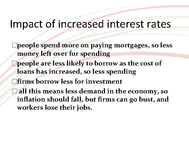 Impact of increased interest rates �people spend more on paying mortgages, so less money