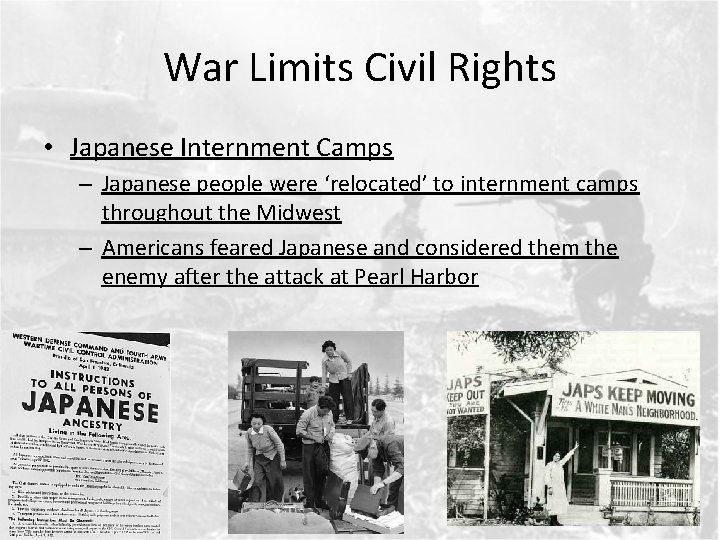 War Limits Civil Rights • Japanese Internment Camps – Japanese people were ‘relocated’ to