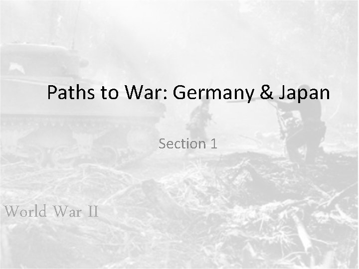 Paths to War: Germany & Japan Section 1 World War II 
