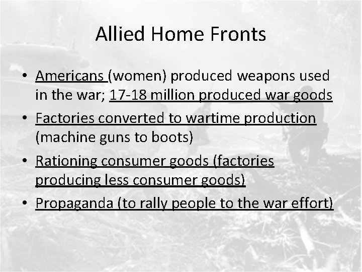 Allied Home Fronts • Americans (women) produced weapons used in the war; 17 -18