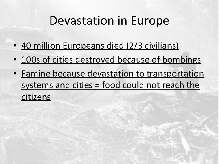 Devastation in Europe • 40 million Europeans died (2/3 civilians) • 100 s of