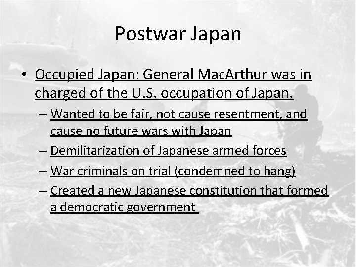 Postwar Japan • Occupied Japan: General Mac. Arthur was in charged of the U.