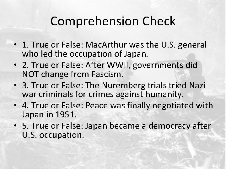 Comprehension Check • 1. True or False: Mac. Arthur was the U. S. general