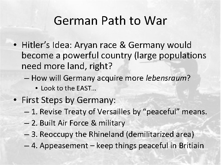 German Path to War • Hitler’s Idea: Aryan race & Germany would become a