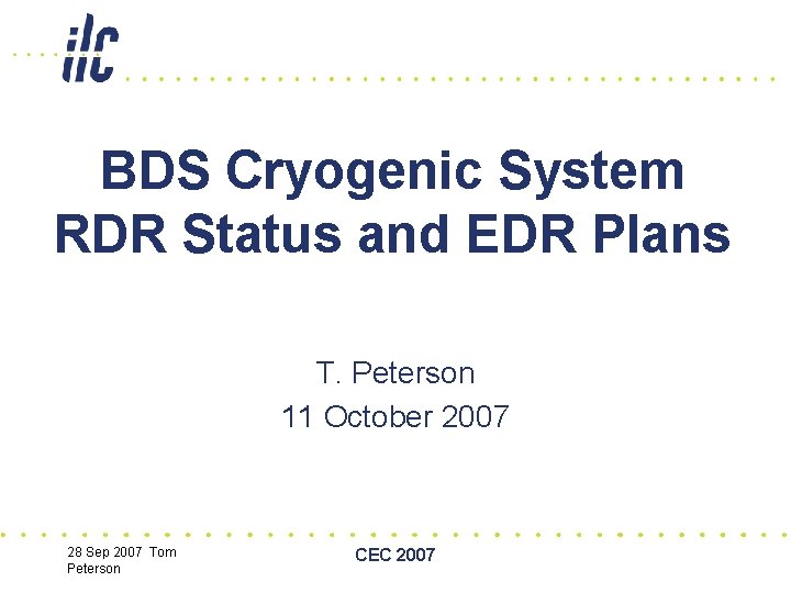 BDS Cryogenic System RDR Status and EDR Plans T. Peterson 11 October 2007 28