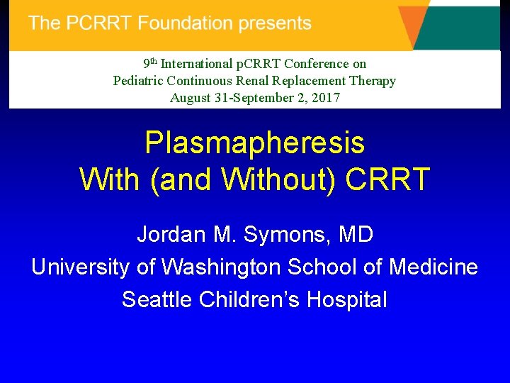 9 th International p. CRRT Conference on Pediatric Continuous Renal Replacement Therapy August 31