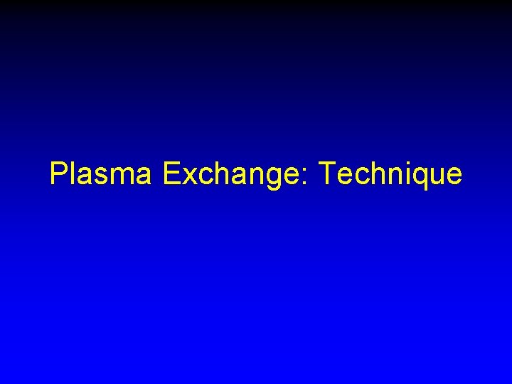 Plasma Exchange: Technique 