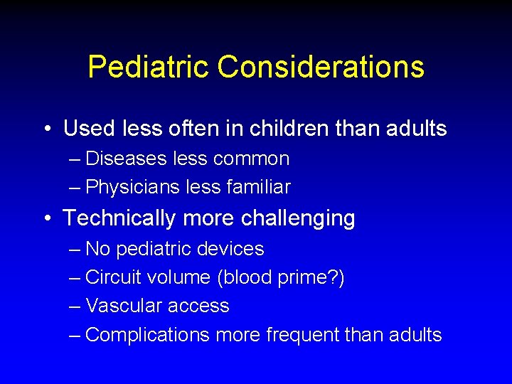 Pediatric Considerations • Used less often in children than adults – Diseases less common