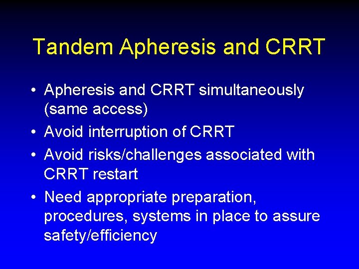 Tandem Apheresis and CRRT • Apheresis and CRRT simultaneously (same access) • Avoid interruption