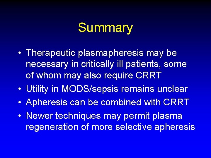 Summary • Therapeutic plasmapheresis may be necessary in critically ill patients, some of whom