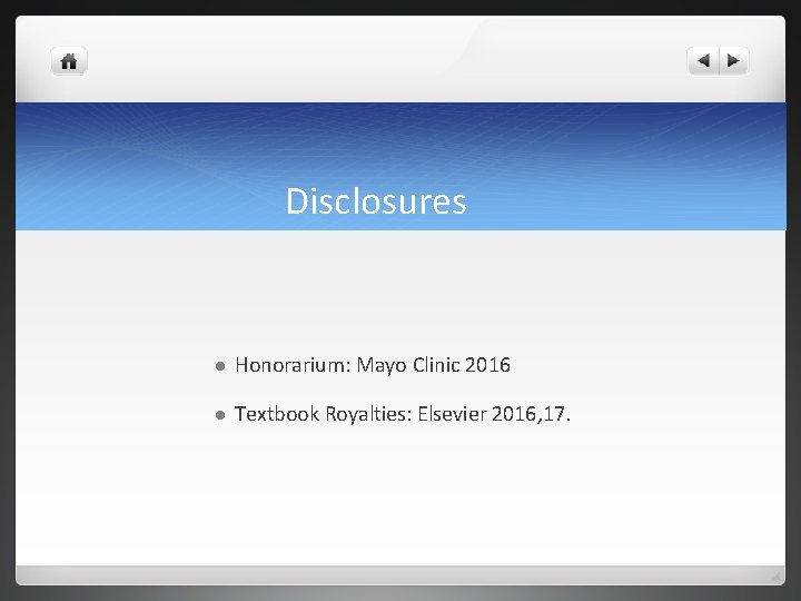 Disclosures l Honorarium: Mayo Clinic 2016 l Textbook Royalties: Elsevier 2016, 17. Disclosures l Honorarium: Mayo Clinic 2016 l Textbook Royalties: Elsevier 2016, 17.