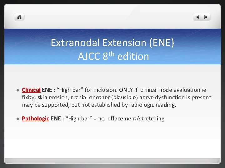 Extranodal Extension (ENE) AJCC 8 th edition l Clinical ENE : “High bar” for Extranodal Extension (ENE) AJCC 8 th edition l Clinical ENE : “High bar” for