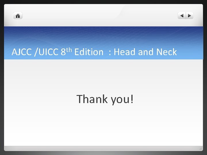 AJCC /UICC 8 th Edition : Head and Neck Thank you! AJCC /UICC 8 th Edition : Head and Neck Thank you!