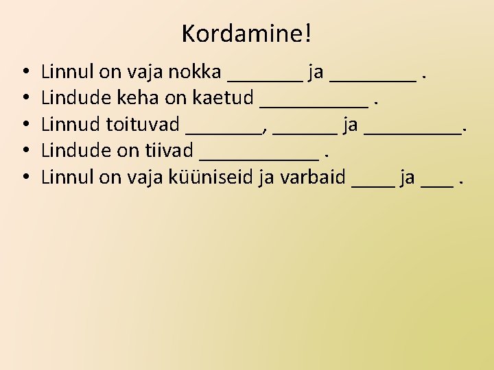 Kordamine! • • • Linnul on vaja nokka _______ ja ____. Lindude keha on