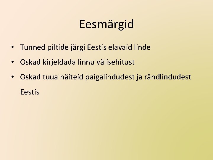 Eesmärgid • Tunned piltide järgi Eestis elavaid linde • Oskad kirjeldada linnu välisehitust •