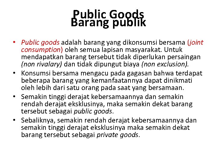 Public Goods Barang publik • Public goods adalah barang yang dikonsumsi bersama (joint consumption)
