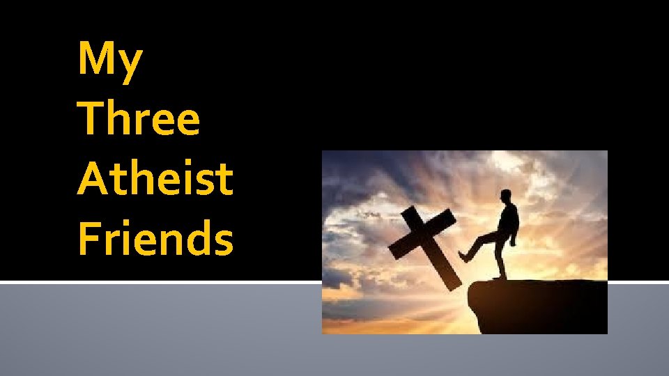 My Three Atheist Friends 