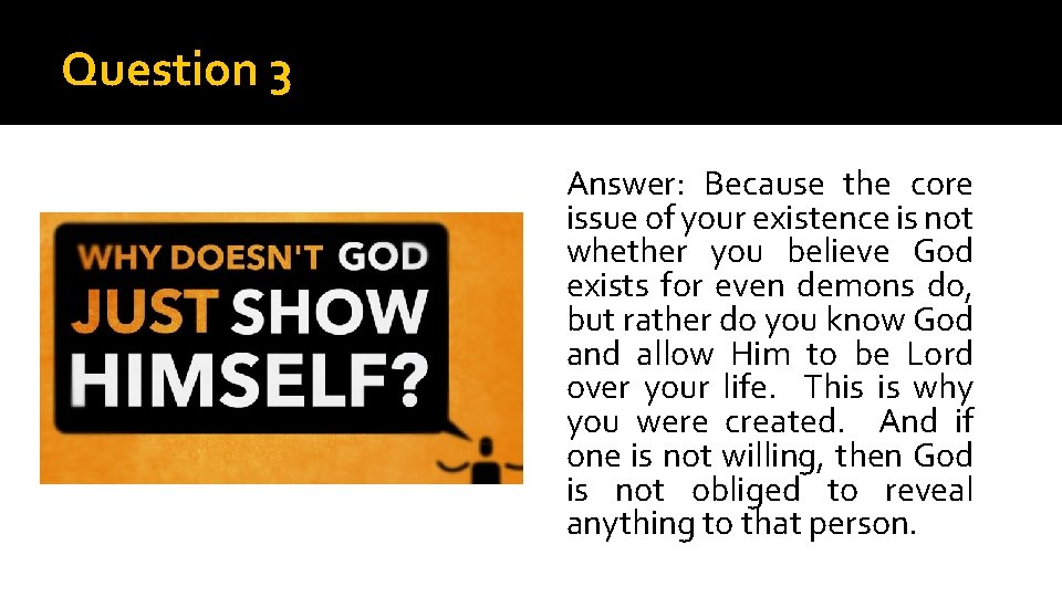 Question 3 Answer: Because the core issue of your existence is not whether you
