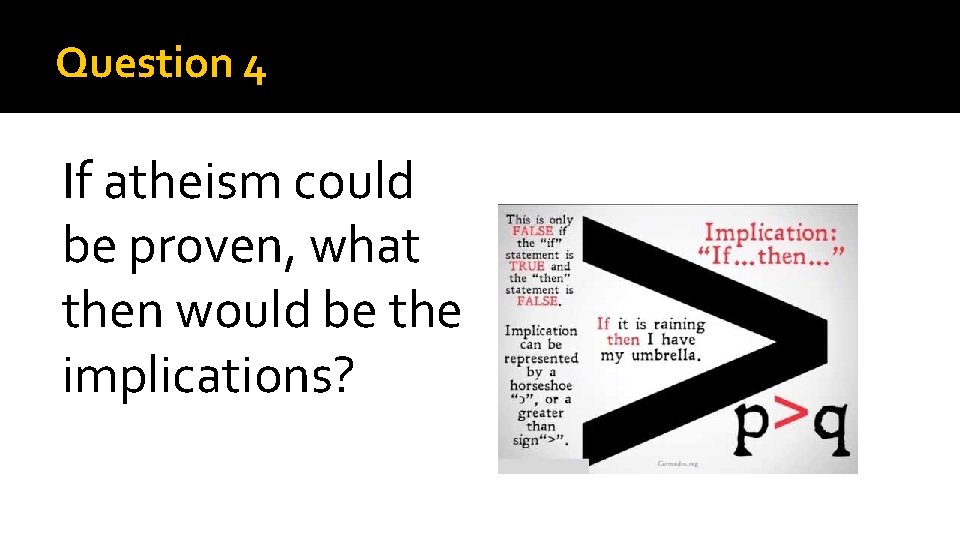 Question 4 If atheism could be proven, what then would be the implications? 