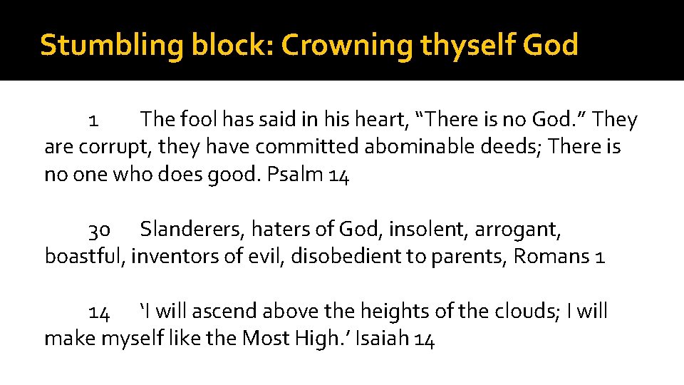 Stumbling block: Crowning thyself God 1 The fool has said in his heart, “There