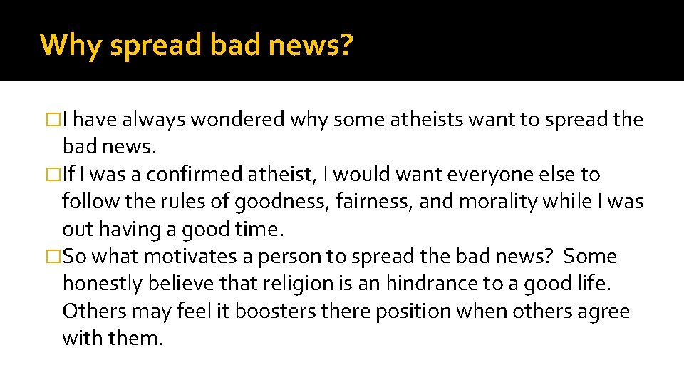 Why spread bad news? �I have always wondered why some atheists want to spread