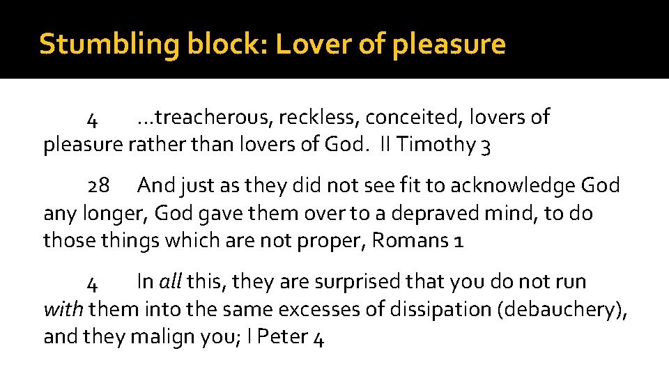 Stumbling block: Lover of pleasure 4 …treacherous, reckless, conceited, lovers of pleasure rather than