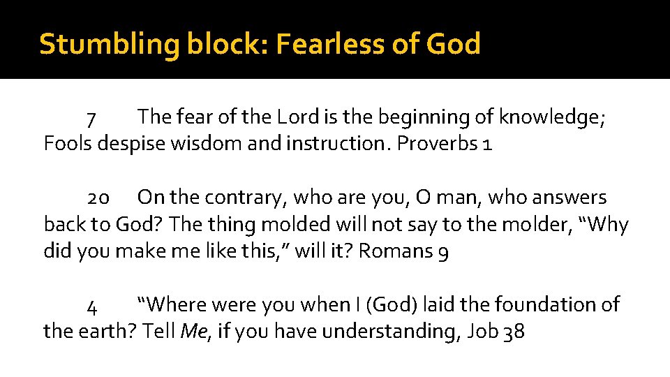 Stumbling block: Fearless of God 7 The fear of the Lord is the beginning