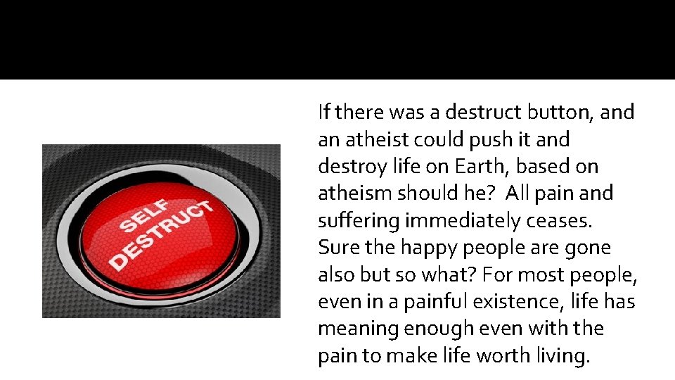 If there was a destruct button, and an atheist could push it and destroy