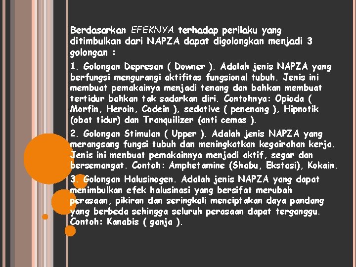 Berdasarkan EFEKNYA terhadap perilaku yang ditimbulkan dari NAPZA dapat digolongkan menjadi 3 golongan :