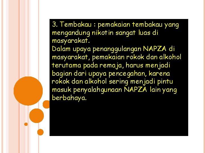 3. Tembakau : pemakaian tembakau yang mengandung nikotin sangat luas di masyarakat. Dalam upaya