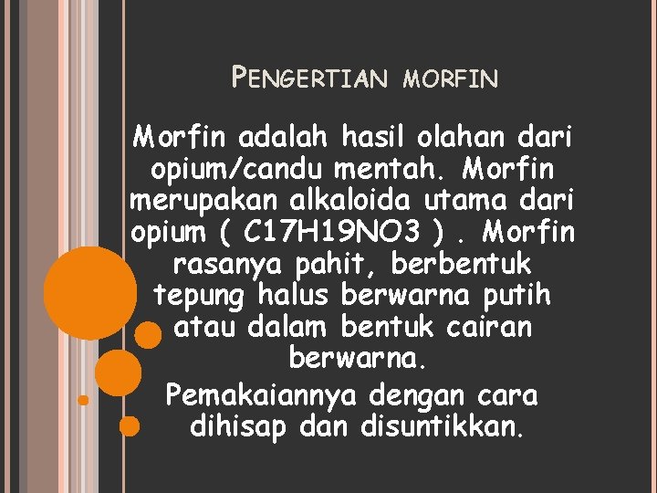 PENGERTIAN MORFIN Morfin adalah hasil olahan dari opium/candu mentah. Morfin merupakan alkaloida utama dari