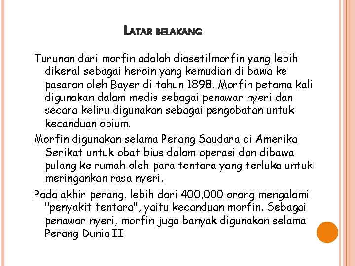 LATAR BELAKANG Turunan dari morfin adalah diasetilmorfin yang lebih dikenal sebagai heroin yang kemudian