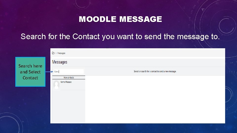 MOODLE MESSAGE Search for the Contact you want to send the message to. Search