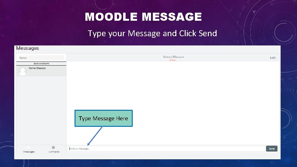 MOODLE MESSAGE Type your Message and Click Send Type Message Here 