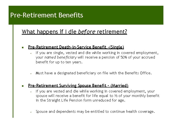 Pre–Retirement Benefits What happens if I die before retirement? n Pre-Retirement Death-in-Service Benefit -(Single) Pre–Retirement Benefits What happens if I die before retirement? n Pre-Retirement Death-in-Service Benefit -(Single)