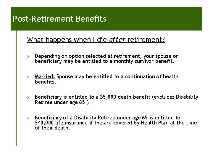 Post–Retirement Benefits What happens when I die after retirement? Ø Ø Depending on option Post–Retirement Benefits What happens when I die after retirement? Ø Ø Depending on option