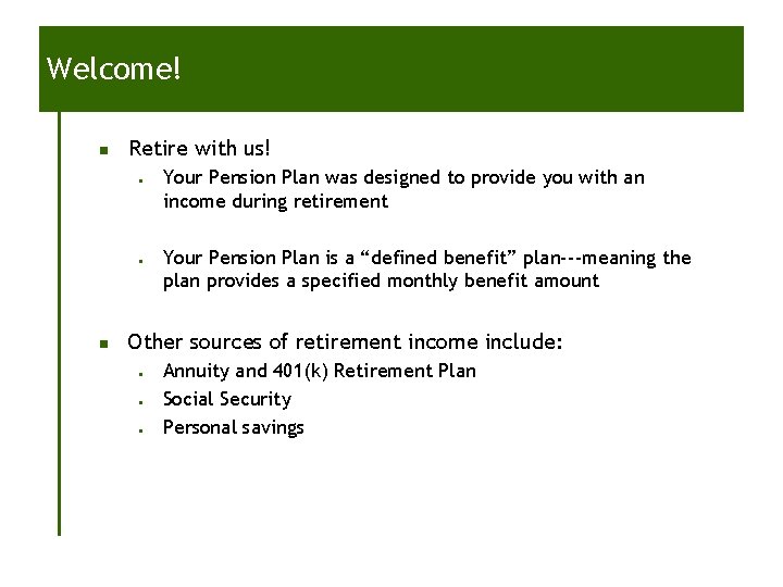 Welcome! n Retire with us! • • n Your Pension Plan was designed to Welcome! n Retire with us! • • n Your Pension Plan was designed to