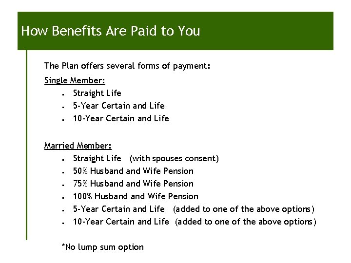 How Benefits Are Paid to You The Plan offers several forms of payment: Single How Benefits Are Paid to You The Plan offers several forms of payment: Single