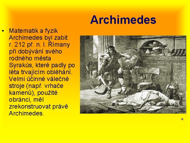 Archimedes • Matematik a fyzik Archimedes byl zabit r. 212 př. n. l. Římany
