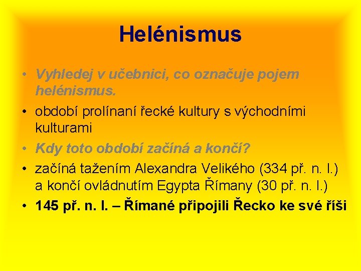 Helénismus • Vyhledej v učebnici, co označuje pojem helénismus. • období prolínaní řecké kultury