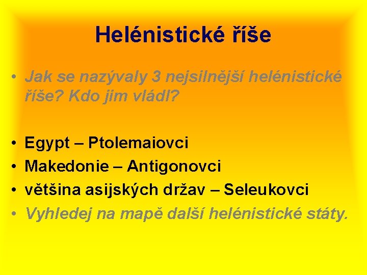 Helénistické říše • Jak se nazývaly 3 nejsilnější helénistické říše? Kdo jim vládl? •