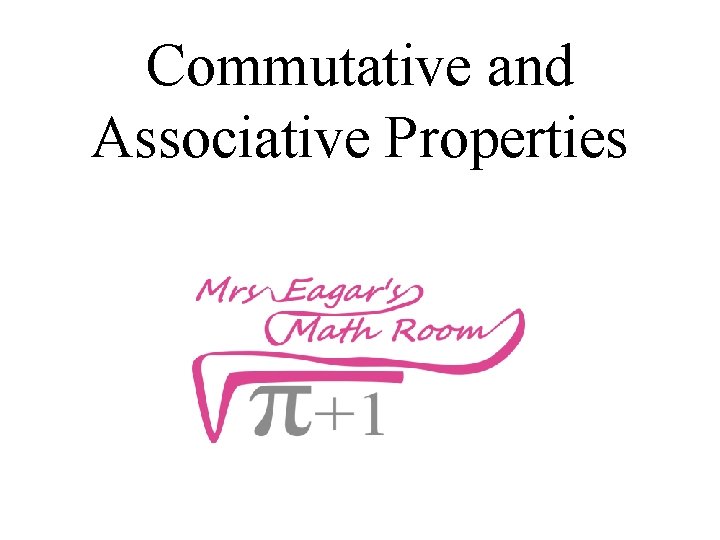 Commutative and Associative Properties 