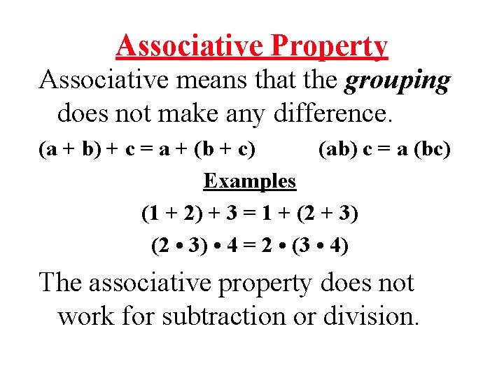 Associative Property Associative means that the grouping does not make any difference. (a +