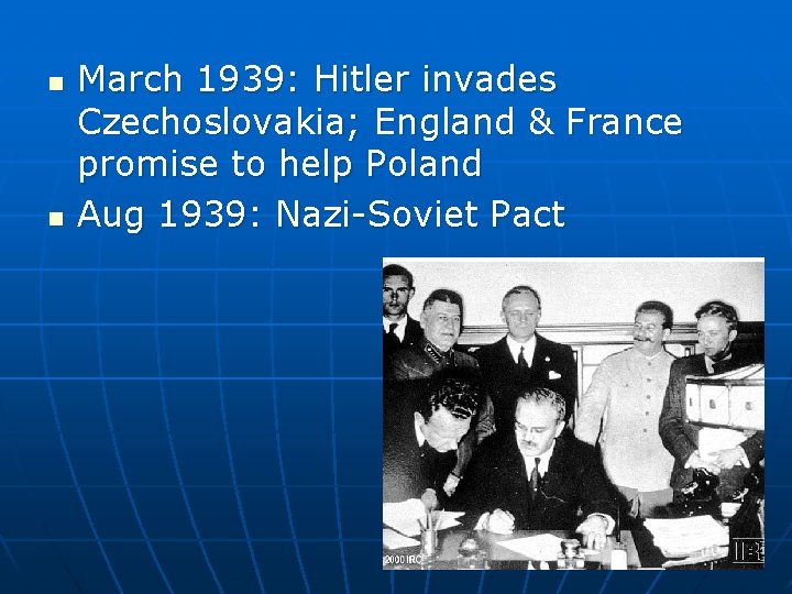 n n March 1939: Hitler invades Czechoslovakia; England & France promise to help Poland